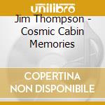 Jim Thompson - Cosmic Cabin Memories cd