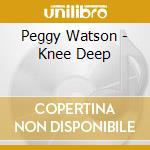 Peggy Watson - Knee Deep cd musicale di Peggy Watson