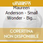 Maureen Anderson - Small Wonder - Big Mystery cd