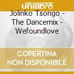 Jolinko Tsongo - The Dancemix - Wefoundlove cd