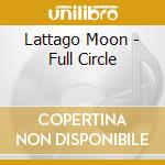 Lattago Moon - Full Circle cd