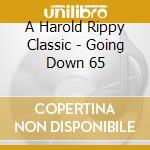 A Harold Rippy Classic - Going Down 65 cd musicale di A Harold Rippy Classic