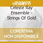 Celeste Ray Ensemble - Strings Of Gold
