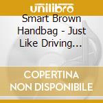 Smart Brown Handbag - Just Like Driving Backwards cd