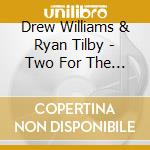 Drew Williams & Ryan Tilby - Two For The Show cd musicale di Drew Williams & Ryan Tilby