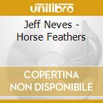 Jeff Neves - Horse Feathers cd