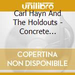 Carl Hayn And The Holdouts - Concrete Dreams cd musicale di Carl Hayn And The Holdouts