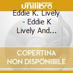 Eddie K. Lively - Eddie K Lively And Friends cd