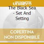 The Black Sea - Set And Setting cd
