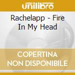 Rachelapp - Fire In My Head cd