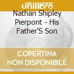 Nathan Shipley Pierpont - His Father'S Son cd