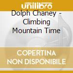 Dolph Chaney - Climbing Mountain Time cd
