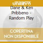 Dane & Ken Pribbeno - Random Play cd
