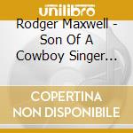Rodger Maxwell - Son Of A Cowboy Singer Volume 2 cd