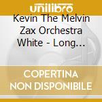 Kevin The Melvin Zax Orchestra White - Long Days Passing Fast cd