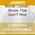 Wendy Conrad - Ghosts That Aren'T Mine cd