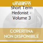Short Term Hedonist - Volume 3 cd