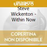 Steve Wickenton - Within Now cd