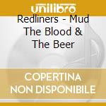 Redliners - Mud The Blood & The Beer cd
