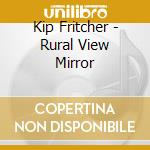 Kip Fritcher - Rural View Mirror cd