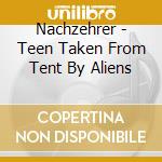 Nachzehrer - Teen Taken From Tent By Aliens cd