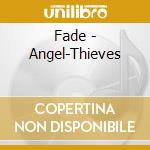 Fade - Angel-Thieves cd musicale di Fade