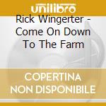 Rick Wingerter - Come On Down To The Farm cd