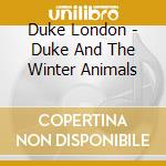 Duke London - Duke And The Winter Animals