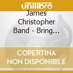 James Christopher Band - Bring It Home cd musicale di James Christopher Band