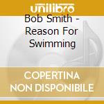 Bob Smith - Reason For Swimming cd