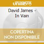 David James - In Vain cd musicale di David James