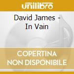 David James - In Vain cd