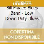 Bill Magee Blues Band - Low Down Dirty Blues cd