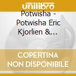 Potwisha - Potwisha Eric Kjorlien & Friends cd