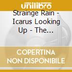 Strainge Rain - Icarus Looking Up - The Demos cd