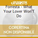 Forresta - What Your Lover Won'T Do cd musicale di Forresta