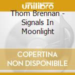 Thom Brennan - Signals In Moonlight cd