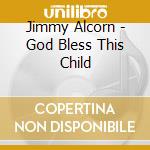 Jimmy Alcorn - God Bless This Child cd