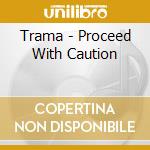 Trama - Proceed With Caution cd musicale di Trama