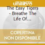 The Easy Tigers - Breathe The Life Of Strangers cd