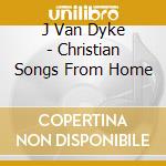 J Van Dyke - Christian Songs From Home cd