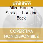 Allen Houser Sextet - Looking Back cd musicale di Allen Sextet Houser