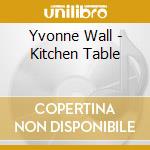 Yvonne Wall - Kitchen Table cd