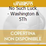 No Such Luck - Washington & 5Th cd