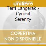 Terri Langerak - Cynical Serenity cd musicale di Terri Langerak