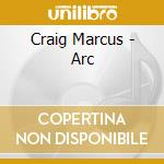 Craig Marcus - Arc cd musicale di Craig Marcus