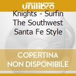 Knights - Surfin The Southwest Santa Fe Style cd