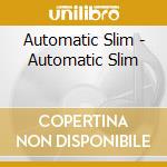 Automatic Slim - Automatic Slim cd musicale di Automatic Slim