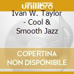 Ivan W. Taylor - Cool & Smooth Jazz cd