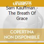Sam Kauffman - The Breath Of Grace cd